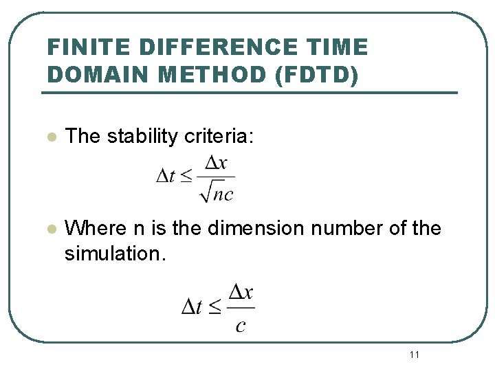 FINITE DIFFERENCE TIME DOMAIN METHOD (FDTD) l The stability criteria: l Where n is FINITE DIFFERENCE TIME DOMAIN METHOD (FDTD) l The stability criteria: l Where n is
