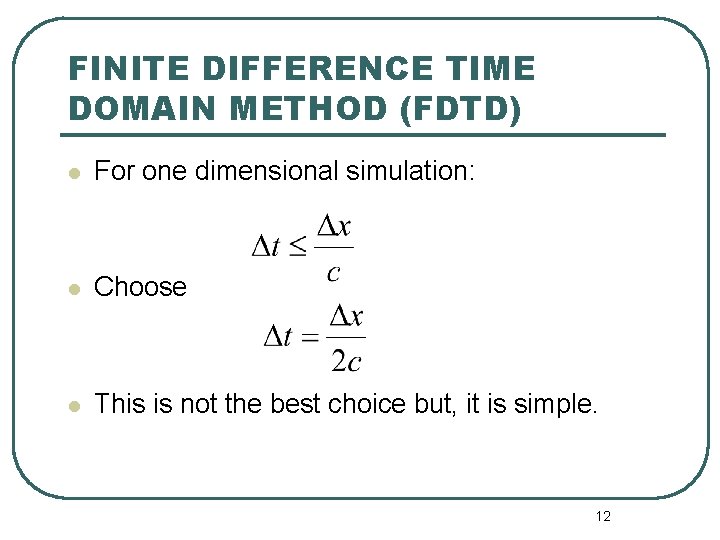 FINITE DIFFERENCE TIME DOMAIN METHOD (FDTD) l For one dimensional simulation: l Choose l FINITE DIFFERENCE TIME DOMAIN METHOD (FDTD) l For one dimensional simulation: l Choose l