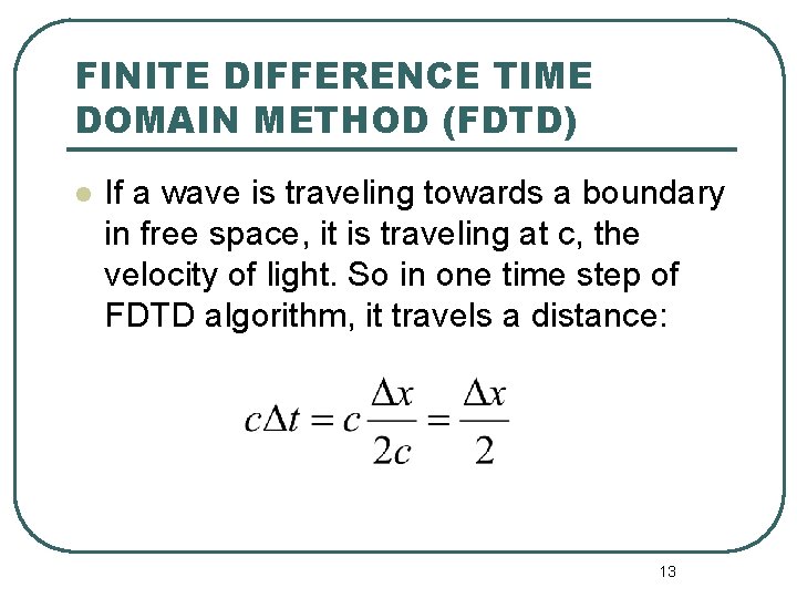 FINITE DIFFERENCE TIME DOMAIN METHOD (FDTD) l If a wave is traveling towards a FINITE DIFFERENCE TIME DOMAIN METHOD (FDTD) l If a wave is traveling towards a