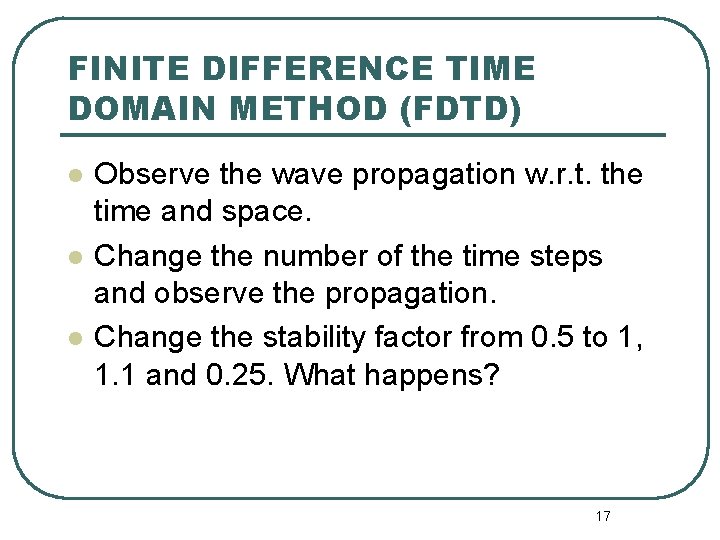 FINITE DIFFERENCE TIME DOMAIN METHOD (FDTD) l l l Observe the wave propagation w. FINITE DIFFERENCE TIME DOMAIN METHOD (FDTD) l l l Observe the wave propagation w.