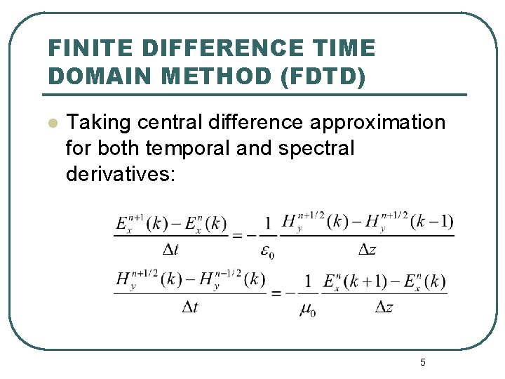 FINITE DIFFERENCE TIME DOMAIN METHOD (FDTD) l Taking central difference approximation for both temporal FINITE DIFFERENCE TIME DOMAIN METHOD (FDTD) l Taking central difference approximation for both temporal