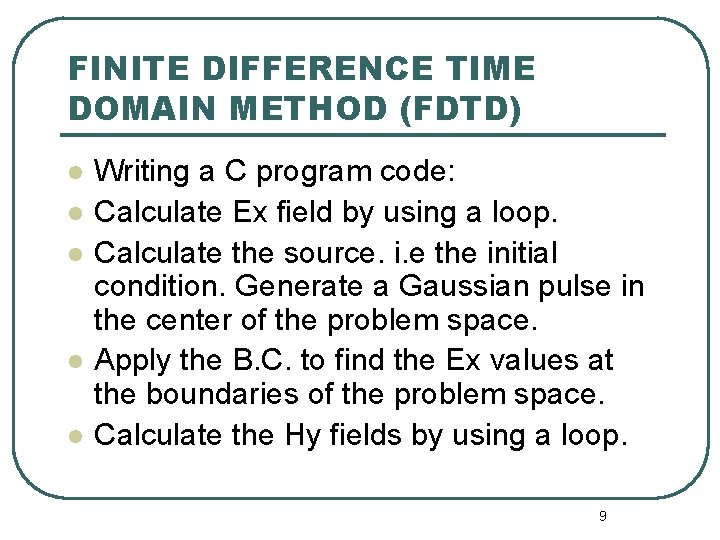 FINITE DIFFERENCE TIME DOMAIN METHOD (FDTD) l l l Writing a C program code: FINITE DIFFERENCE TIME DOMAIN METHOD (FDTD) l l l Writing a C program code: