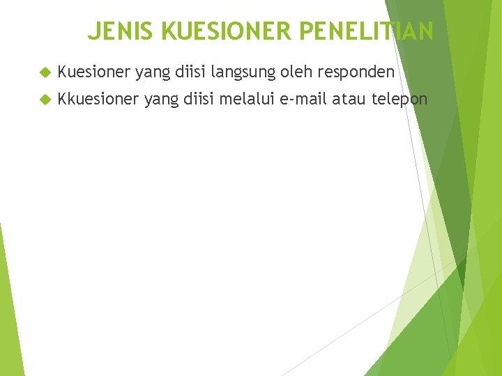 JENIS KUESIONER PENELITIAN Kuesioner yang diisi langsung oleh responden Kkuesioner yang diisi melalui e-mail