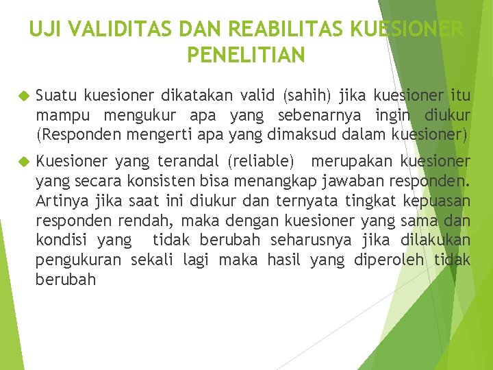 UJI VALIDITAS DAN REABILITAS KUESIONER PENELITIAN Suatu kuesioner dikatakan valid (sahih) jika kuesioner itu