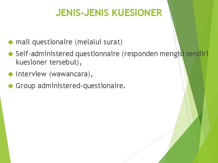 JENIS-JENIS KUESIONER mail questionaire (melalui surat) Self-administered questionnaire (responden mengisi sendiri kuesioner tersebut), Interview