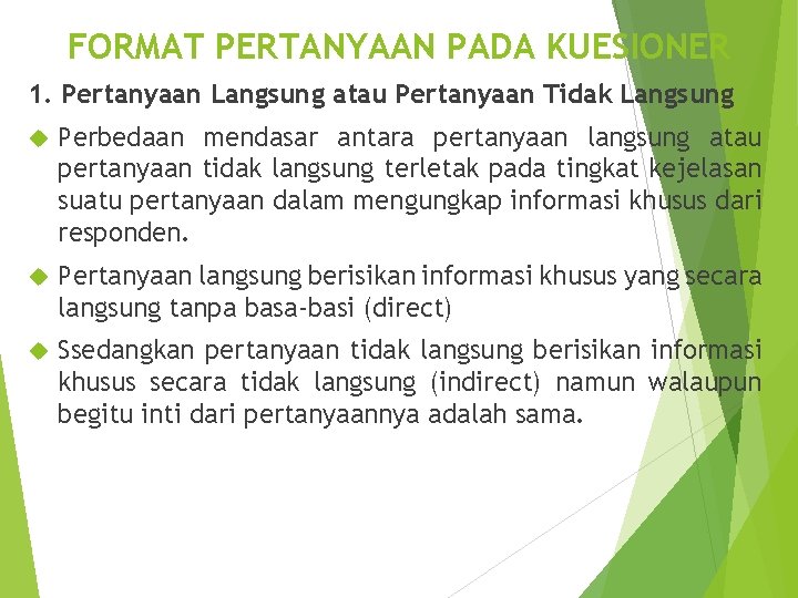 FORMAT PERTANYAAN PADA KUESIONER 1. Pertanyaan Langsung atau Pertanyaan Tidak Langsung Perbedaan mendasar antara