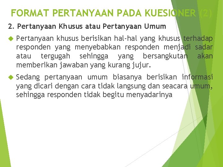 FORMAT PERTANYAAN PADA KUESIONER (2) 2. Pertanyaan Khusus atau Pertanyaan Umum Pertanyaan khusus berisikan