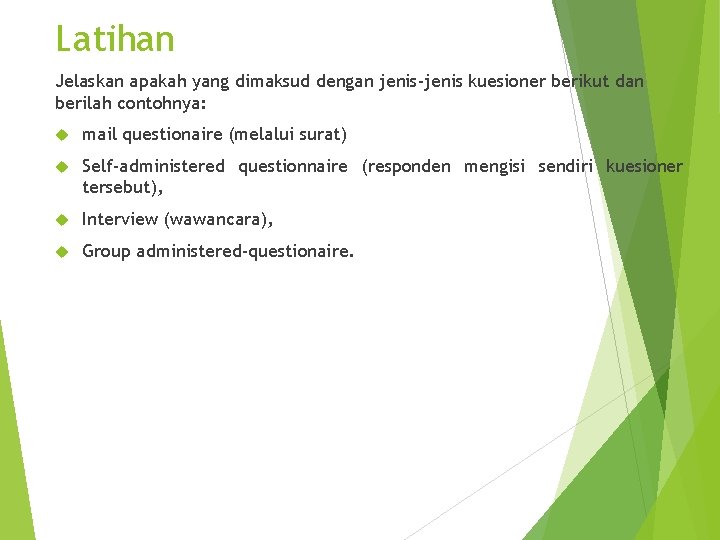 Latihan Jelaskan apakah yang dimaksud dengan jenis-jenis kuesioner berikut dan berilah contohnya: mail questionaire