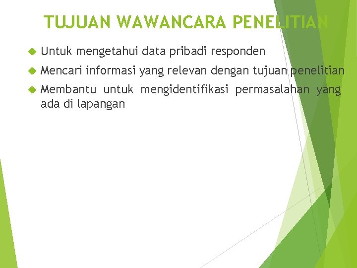 TUJUAN WAWANCARA PENELITIAN Untuk mengetahui data pribadi responden Mencari informasi yang relevan dengan tujuan