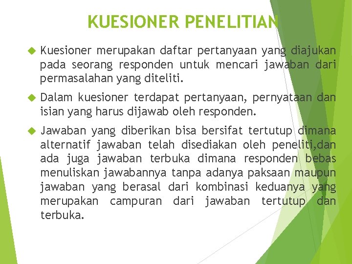KUESIONER PENELITIAN Kuesioner merupakan daftar pertanyaan yang diajukan pada seorang responden untuk mencari jawaban