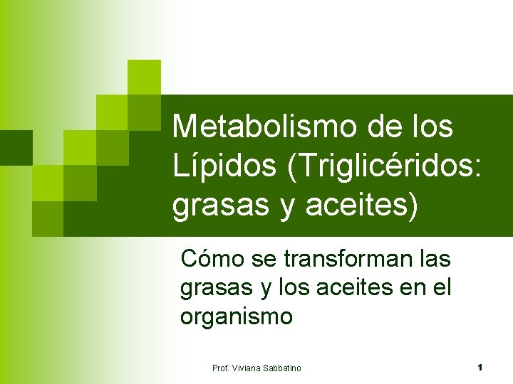 Metabolismo de los Lípidos (Triglicéridos: grasas y aceites) Cómo se transforman las grasas y