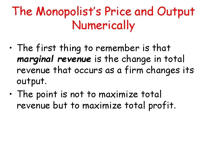 The Monopolist’s Price and Output Numerically • The first thing to remember is that The Monopolist’s Price and Output Numerically • The first thing to remember is that