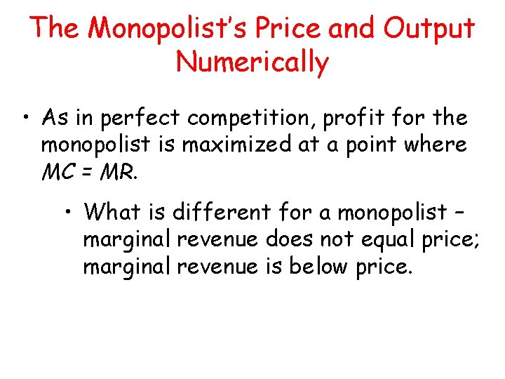 The Monopolist’s Price and Output Numerically • As in perfect competition, profit for the The Monopolist’s Price and Output Numerically • As in perfect competition, profit for the