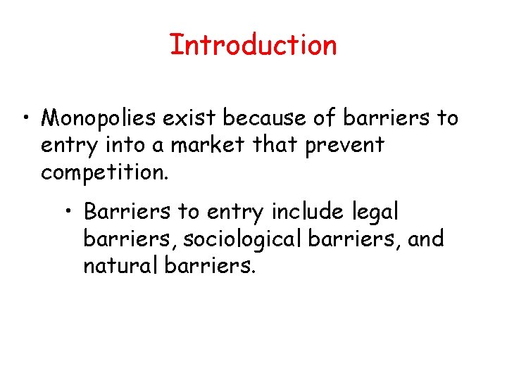Introduction • Monopolies exist because of barriers to entry into a market that prevent Introduction • Monopolies exist because of barriers to entry into a market that prevent