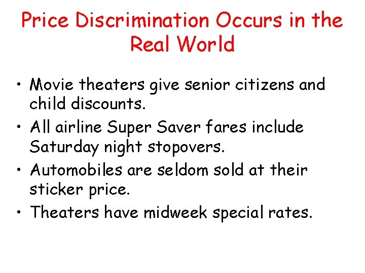 Price Discrimination Occurs in the Real World • Movie theaters give senior citizens and Price Discrimination Occurs in the Real World • Movie theaters give senior citizens and