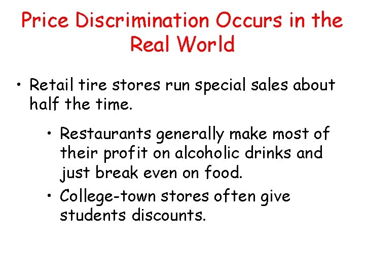 Price Discrimination Occurs in the Real World • Retail tire stores run special sales Price Discrimination Occurs in the Real World • Retail tire stores run special sales