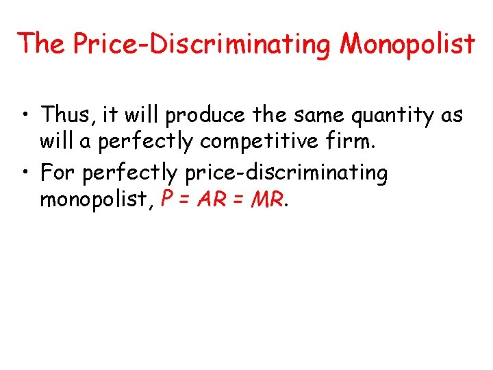 The Price-Discriminating Monopolist • Thus, it will produce the same quantity as will a The Price-Discriminating Monopolist • Thus, it will produce the same quantity as will a