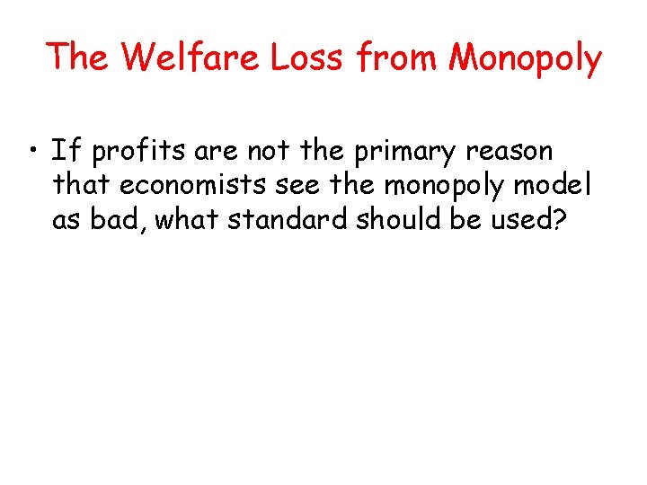 The Welfare Loss from Monopoly • If profits are not the primary reason that The Welfare Loss from Monopoly • If profits are not the primary reason that