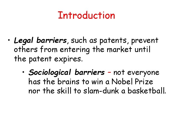 Introduction • Legal barriers, such as patents, prevent others from entering the market until Introduction • Legal barriers, such as patents, prevent others from entering the market until