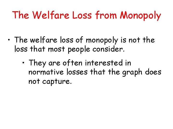 The Welfare Loss from Monopoly • The welfare loss of monopoly is not the The Welfare Loss from Monopoly • The welfare loss of monopoly is not the