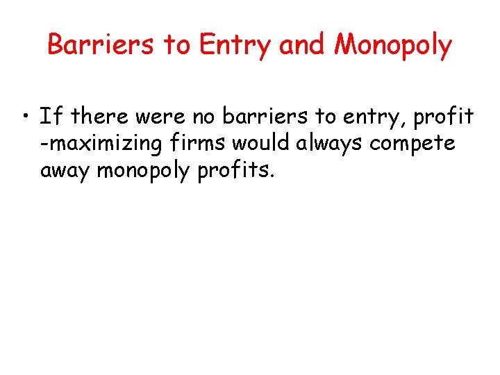 Barriers to Entry and Monopoly • If there were no barriers to entry, profit Barriers to Entry and Monopoly • If there were no barriers to entry, profit