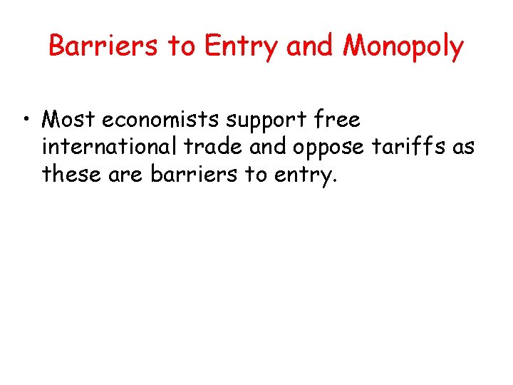 Barriers to Entry and Monopoly • Most economists support free international trade and oppose Barriers to Entry and Monopoly • Most economists support free international trade and oppose