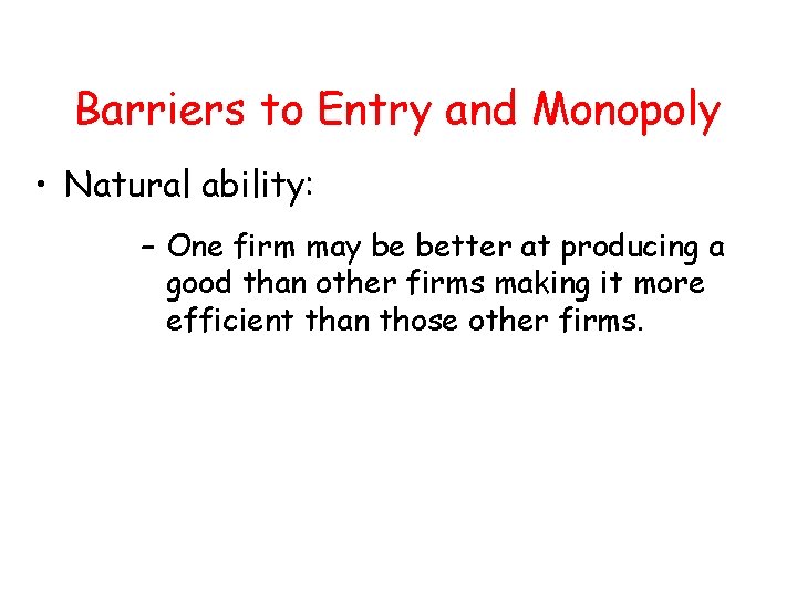 Barriers to Entry and Monopoly • Natural ability: – One firm may be better Barriers to Entry and Monopoly • Natural ability: – One firm may be better