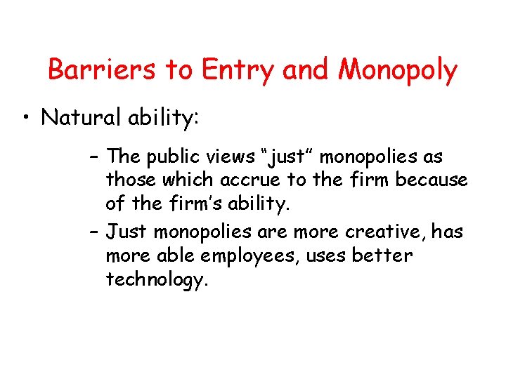 Barriers to Entry and Monopoly • Natural ability: – The public views “just” monopolies Barriers to Entry and Monopoly • Natural ability: – The public views “just” monopolies