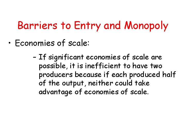 Barriers to Entry and Monopoly • Economies of scale: – If significant economies of Barriers to Entry and Monopoly • Economies of scale: – If significant economies of