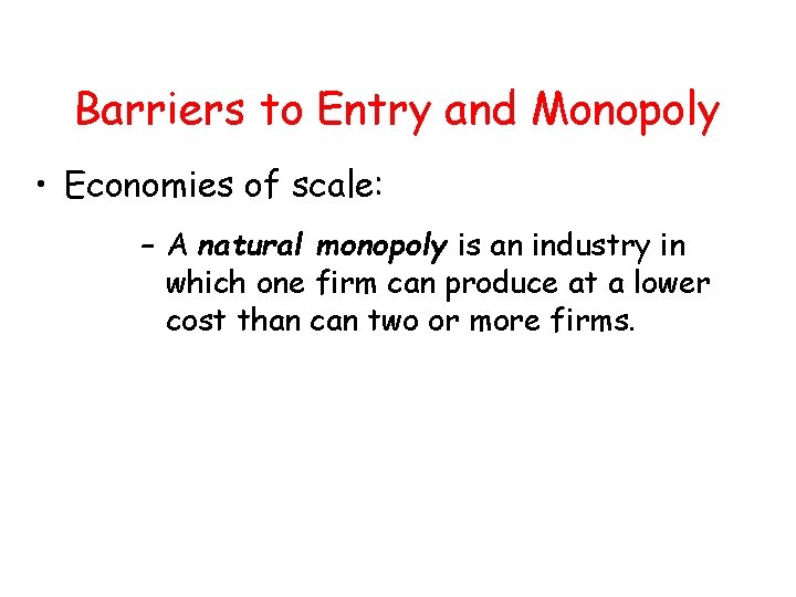 Barriers to Entry and Monopoly • Economies of scale: – A natural monopoly is Barriers to Entry and Monopoly • Economies of scale: – A natural monopoly is