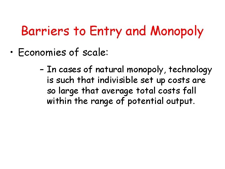 Barriers to Entry and Monopoly • Economies of scale: – In cases of natural Barriers to Entry and Monopoly • Economies of scale: – In cases of natural