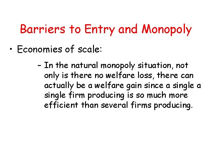 Barriers to Entry and Monopoly • Economies of scale: – In the natural monopoly Barriers to Entry and Monopoly • Economies of scale: – In the natural monopoly