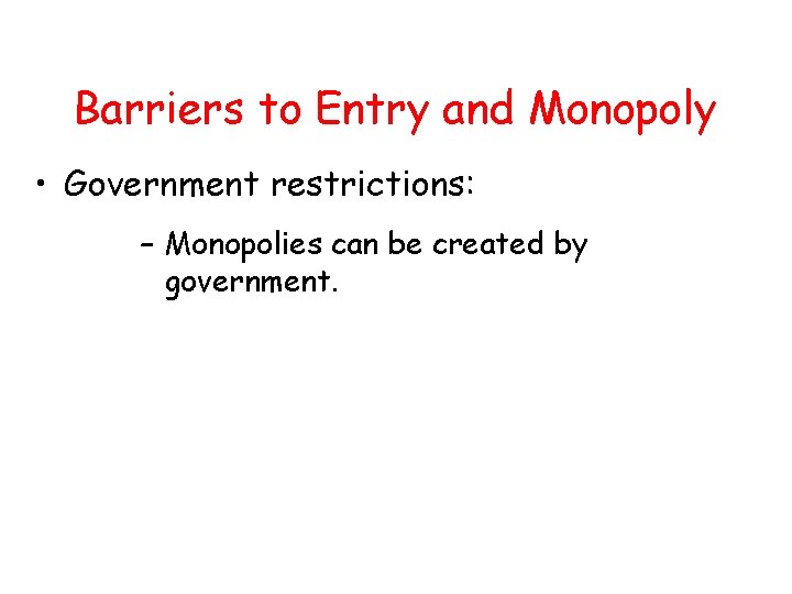 Barriers to Entry and Monopoly • Government restrictions: – Monopolies can be created by Barriers to Entry and Monopoly • Government restrictions: – Monopolies can be created by