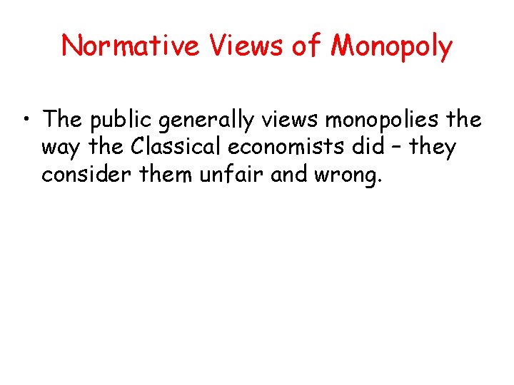 Normative Views of Monopoly • The public generally views monopolies the way the Classical Normative Views of Monopoly • The public generally views monopolies the way the Classical