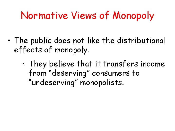 Normative Views of Monopoly • The public does not like the distributional effects of Normative Views of Monopoly • The public does not like the distributional effects of