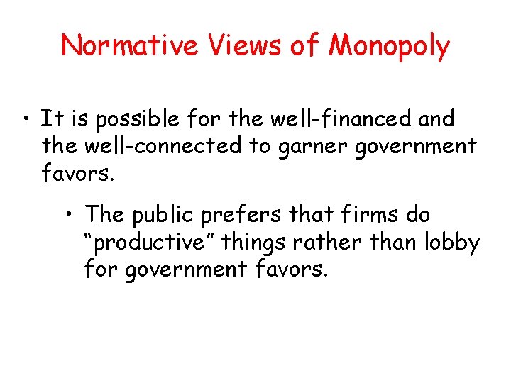Normative Views of Monopoly • It is possible for the well-financed and the well-connected Normative Views of Monopoly • It is possible for the well-financed and the well-connected