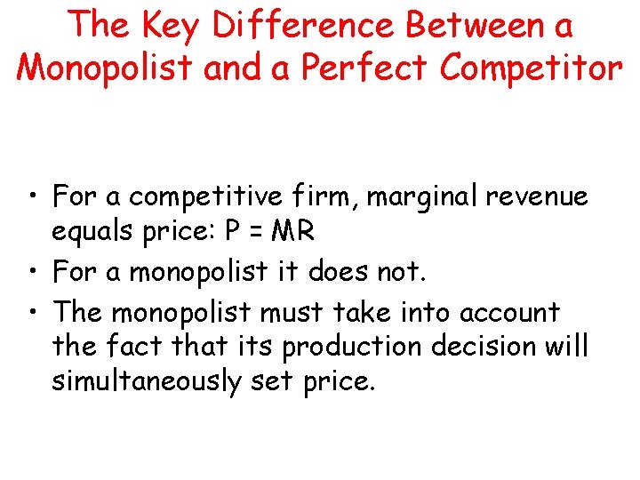 The Key Difference Between a Monopolist and a Perfect Competitor • For a competitive The Key Difference Between a Monopolist and a Perfect Competitor • For a competitive