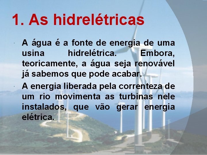 1. As hidrelétricas A água é a fonte de energia de uma usina hidrelétrica.