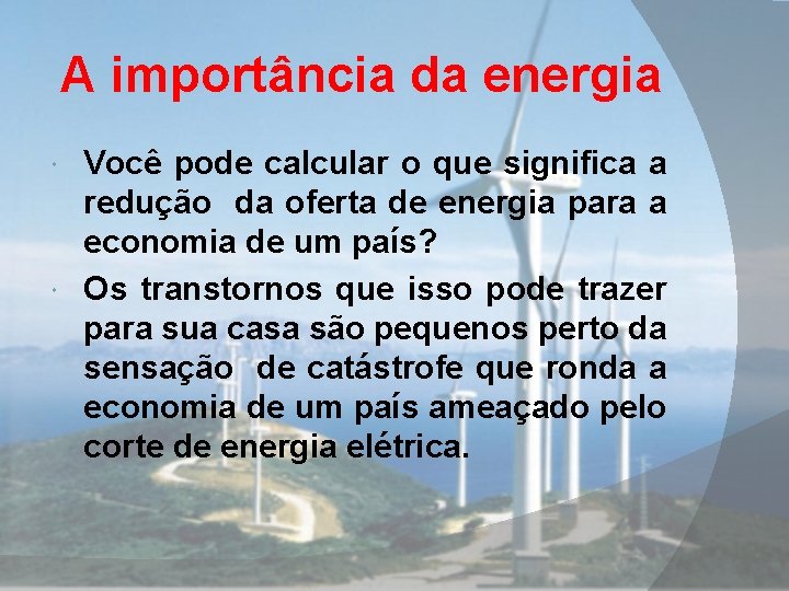 A importância da energia Você pode calcular o que significa a redução da oferta