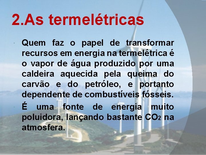 2. As termelétricas Quem faz o papel de transformar recursos em energia na termelétrica