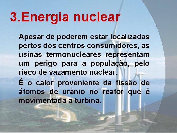 3. Energia nuclear Apesar de poderem estar localizadas pertos dos centros consumidores, as usinas