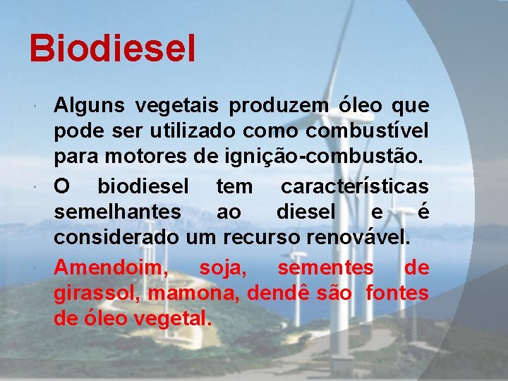 Biodiesel Alguns vegetais produzem óleo que pode ser utilizado combustível para motores de ignição-combustão.
