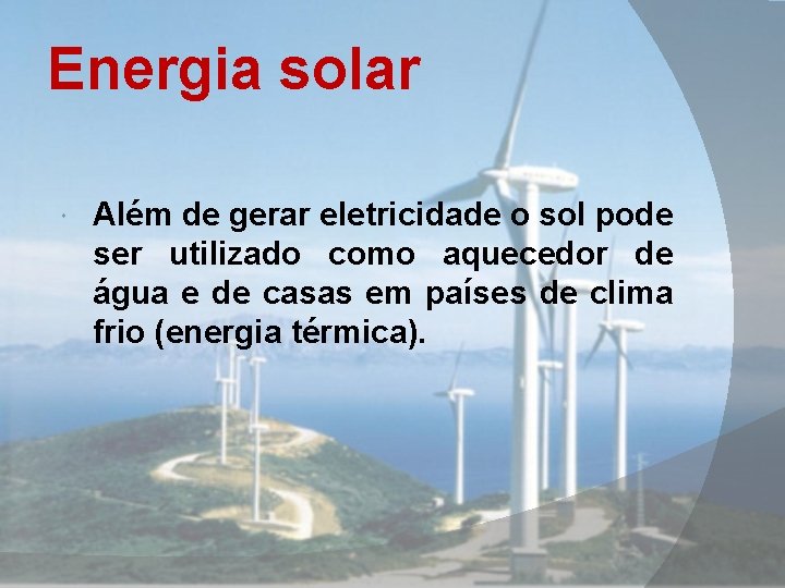 Energia solar Além de gerar eletricidade o sol pode ser utilizado como aquecedor de