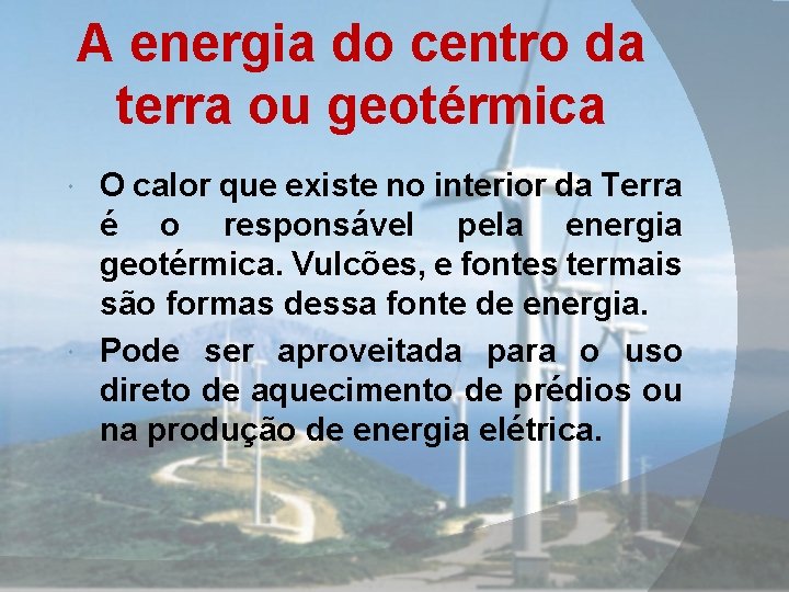 A energia do centro da terra ou geotérmica O calor que existe no interior