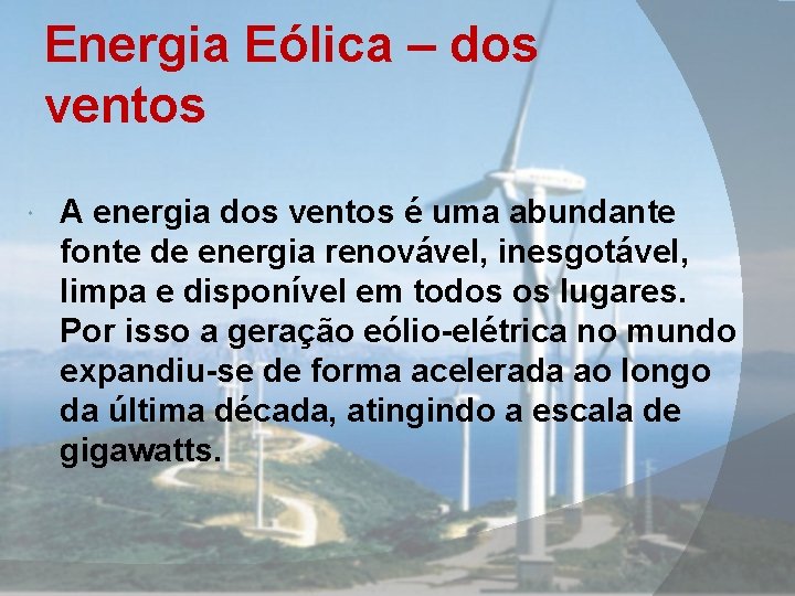 Energia Eólica – dos ventos A energia dos ventos é uma abundante fonte de