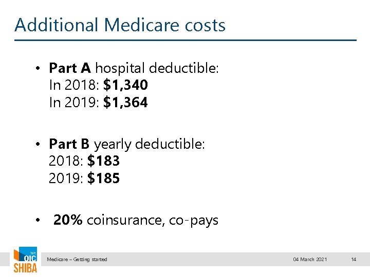 Additional Medicare costs • Part A hospital deductible: In 2018: $1, 340 In 2019: