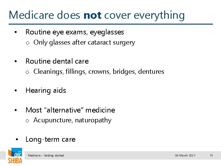 Medicare does not cover everything • Routine eye exams, eyeglasses o Only glasses after