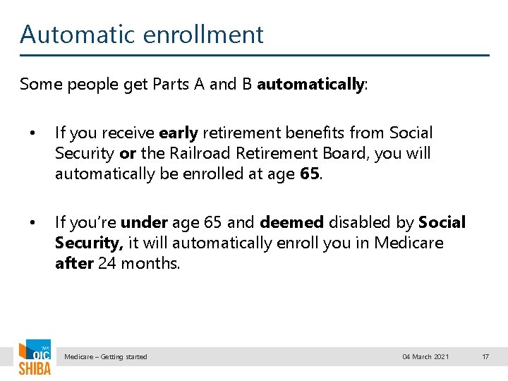 Automatic enrollment Some people get Parts A and B automatically: • If you receive