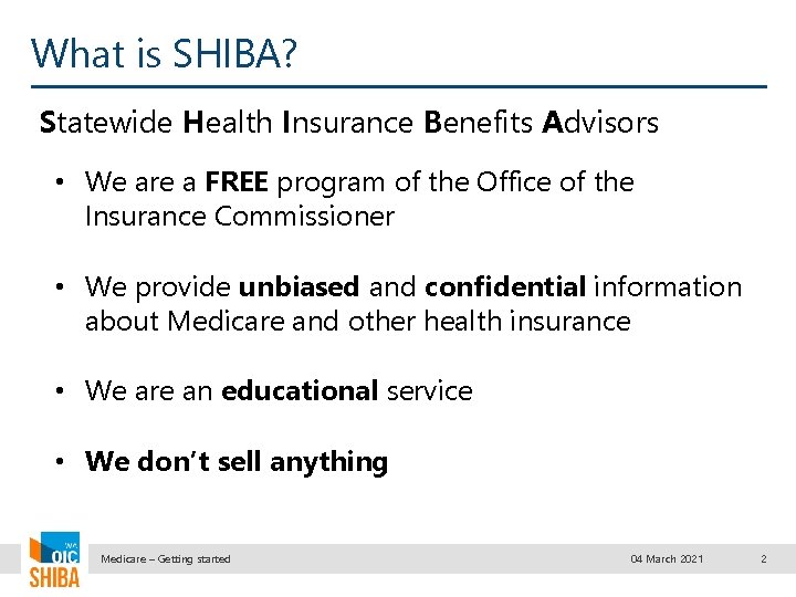 What is SHIBA? Statewide Health Insurance Benefits Advisors • We are a FREE program