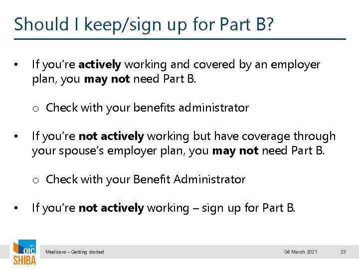 Should I keep/sign up for Part B? • If you’re actively working and covered